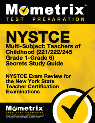 NYSTCE Multi-Subject: Teachers of Childhood (221/222/245 Grade 1-Grade 6) Secrets Study Guide: NYSTCE Test Review for the New York State Teacher Certification Examinations - Mometrix New York Teacher Certification Test Team (Editor)