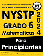 Nystp Grado 6 Matemticas Para Principiantes: a gua definitiva paso a paso para prepararse para el examen de matemticas de NYSTP