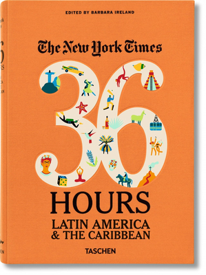 Nyt. 36 Hours. Latin America & the Caribbean - Ireland, Barbara (Editor)