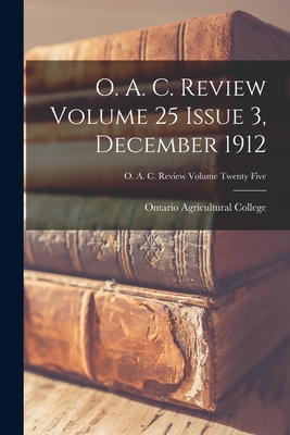 O. A. C. Review Volume 25 Issue 3, December 1912 - Ontario Agricultural College (Creator)