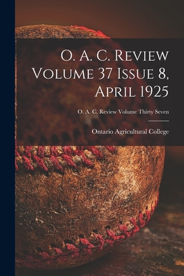 O. A. C. Review Volume 37 Issue 8, April 1925 - Ontario Agricultural College (Creator)