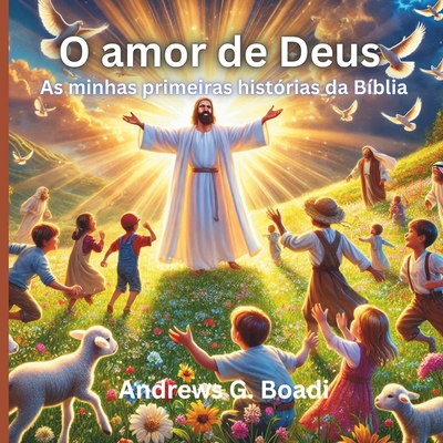 O amor de Deus: As minhas primeiras hist?rias da B?blia - Boadi, Andrews G