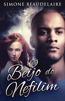 O Beijo do Nefilim - Beaudelaire, Simone, and Guimares, Sandro (Translated by)