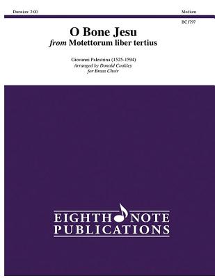 O Bone Jesu: From Motettorum Liber Tertius (3 Trumpets, 3 Trombones & Tuba), Score & Parts - Palestrina, Giovanni (Composer), and Coakley, Donald (Composer)