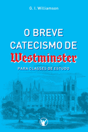 O Breve Catecismo de Westminister: Para Classes de Estudo