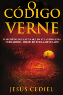 O C?digo Verne: O segredo dos Anunnaki, da Atl?ntida e da verdadeira forma da Terra, revelado