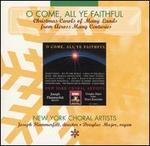 O Come, All Ye Faithful: Christmas Carols of Many Lands from Across Many Centuries - Douglas Major (organ); New York Choral Artists