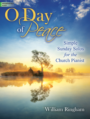 O Day of Peace: Simple Sunday Solos for the Church Pianist - Ringham, William (Composer)