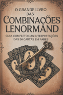 O Grande Livro das Combinaes Lenormand - Guia Completo das Interpretaes das 36 Cartas em Pares