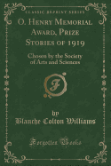 O. Henry Memorial Award, Prize Stories of 1919: Chosen by the Society of Arts and Sciences (Classic Reprint)