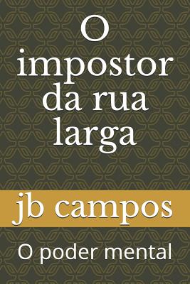 O Impostor Da Rua Larga: O Poder Mental - Campos, Jb