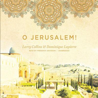 O Jerusalem! - Collins, Larry, and Lapierre, Dominique, and Davidson, Frederick (Read by)