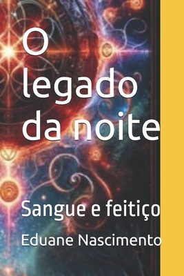 O legado da noite: Sangue e feiti?o - Nascimento, Maria Eduane Castro Do, and Nascimento, Eduane Castro