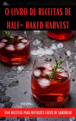 O Livro de Receitas de Half-Baked Harvest - Vito Jaimes