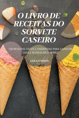 O Livro de Receitas Do Sorvete Caseiro - Leila Santos