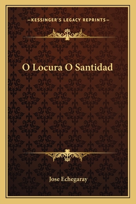 O Locura O Santidad - Echegaray, Jose