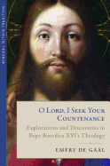 O Lord, I Seek Your Countenance: Explorations and Discoveries in Pope Benedict XVI's Theology