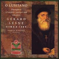 O Lusitano: Portuguese Vilancetes, Cantigas and Romances - Circa 1500; Grard Lesne (alto); Nancy Hadden (conductor)