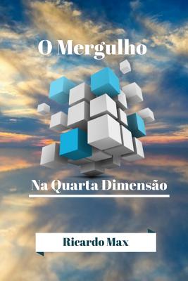 O Mergulho Na Quarta Dimens?o - Max, Ricardo