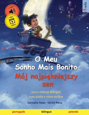 O Meu Sonho Mais Bonito - M?j najpi kniejszy sen (portugu?s - polon?s): Livro infantil bilingue, com udio e v?deo on-line - Haas, Cornelia (Illustrator), and Renz, Ulrich, and Lino, Daniela Carneiro (Translated by)