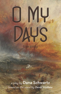 O My Days: The Play - Schwartz, Dana