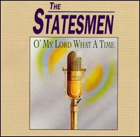 O' My Lord What a Time - The Statesmen