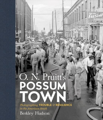 O. N. Pruitt's Possum Town: Photographing Trouble and Resilience in the American South - Hudson, Fraser Berkley, and Rankin, Tom (Foreword by)