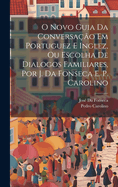 O Novo Guia Da Conversao Em Portuguez E Inglez, Ou Escolha De Dialogos Familiares, Por J. Da Fonseca E. P. Carolino