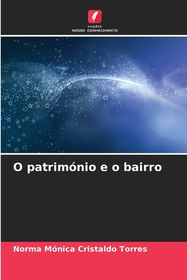 O patrim?nio e o bairro - Cristaldo Torres, Norma M?nica