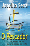 O Pescador: Da pesca do rio para a pesca da vida