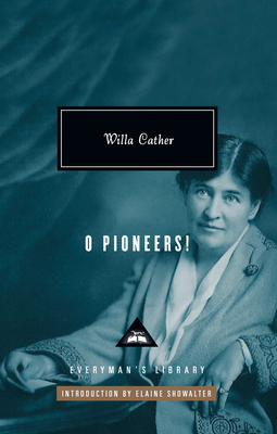 O Pioneers!: Introduction by Elaine Showalter - Cather, Willa, and Showalter, Elaine (Introduction by)