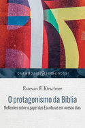 O protagonismo da B?blia: Reflex?es sobre o papel das Escrituras em nossos dias