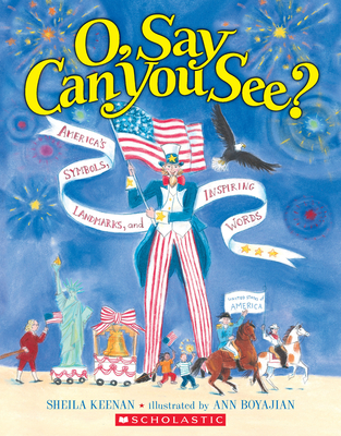 O, Say Can You See? America's Symbols, Landmarks, and Important Words - Keenan, Sheila