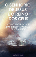 O Senhorio de Jesus Cristo e o Reino dos Cus: Como Viver Acima das Circunstncias deste Mundo