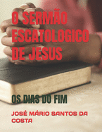 O Sermo Escatologico de Jesus: OS Dias Do Fim