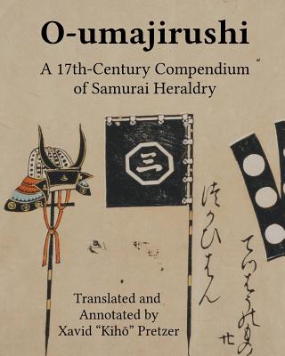O-umajirushi: A 17th-Century Compendium of Samurai Heraldry - Pretzer, Xavid Kih 