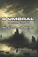 O Umbral ( Shadow Realm ): Most of us will go through there