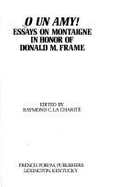 O Un Amy!: Essays on Montaigne in Honor of Donald M. Frame