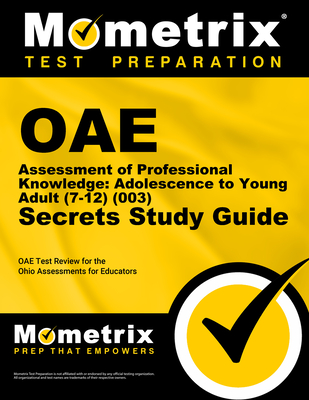 Oae Assessment of Professional Knowledge: Adolescence to Young Adult (7-12) (003) Secrets Study Guide: Oae Test Review for the Ohio Assessments for Educators - Mometrix Ohio Teacher Certification Test Team (Editor)