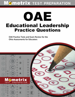 Oae Educational Leadership Practice Questions: Oae Practice Tests and Exam Review for the Ohio Assessments for Educators - Mometrix Ohio Teacher Certification Test Team (Editor)