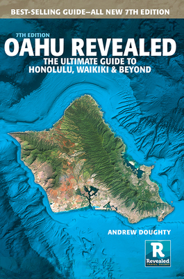 Oahu Revealed: The Ultimate Guide to Honolulu, Waikiki & Beyond - Doughty, Andrew, and Boyd, Leona (Photographer)