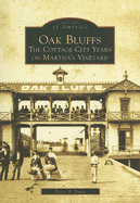 Oak Bluffs: The Cottage City Years on Martha's Vineyard - Jones, Peter A