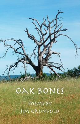 Oak Bones: Poems By Jim Gronvold - Gronvold, Jim