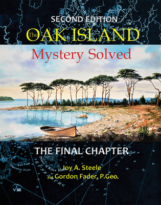 Oak Island Mystery: Solved: The Final Chapter - Steele, Joy A, and Fader, Gordon