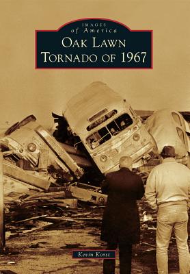 Oak Lawn Tornado of 1967 - Korst, Kevin