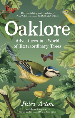 Oaklore: Adventures in a World of Extraordinary Trees - Acton, Jules