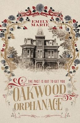 Oakwood Orphanage: The Past is Out to Get You - Marie, Emily