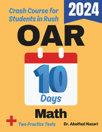 OAR Math Test Prep in 10 Days: Crash Course and Prep Book for Students in Rush. The Fastest Prep Book and Test Tutor + Two Full-Length Practice Tests