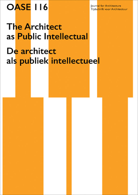 OASE 116: The Architect as Public Intellectual - Avermaete, Tom (Editor), and Patteeuw, Vronique (Editor), and Ronner, Elsbeth (Editor)