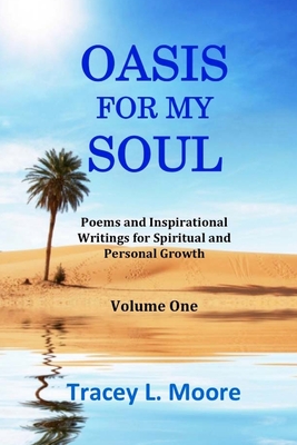 Oasis For My Soul: Poems and Inspirational Writings for Spiritual and Personal Growth - Moore, Tracey L